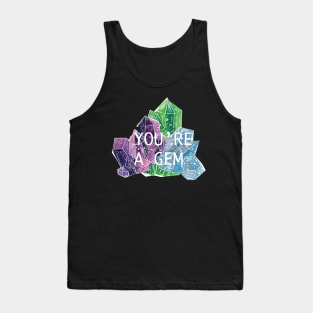 You're A Gem- Gems and Minerals Tank Top